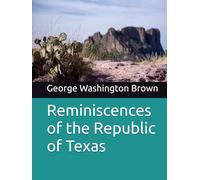 Reminiscences of the Republic of Texas