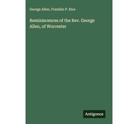 Reminiscences of the Rev. George Allen, of Worcester