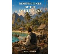 Reminiscences of the South Seas: An Artist's Journey Through Hawaii, Samoa, Tahiti, and Fiji