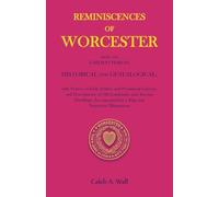 Reminiscences of Worcester, From the Earliest Period, Historical and Genealogical: with Notices of Early Settlers and Prominent Citizens, and ... by a Map and Numerous Illustrations