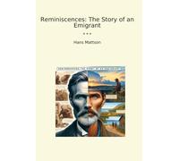 Reminiscences: The Story of an Emigrant (Classic Books)