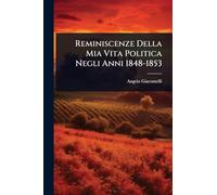 Reminiscenze Della Mia Vita Politica Negli Anni 1848-1853