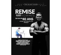 Remise en forme pour les hommes de plus de 40 ans ayant un travail de bureau: Guide illustré pour les professionnels actifs : retrouver énergie, ... (A Better Human: The Art of Gentle Living)