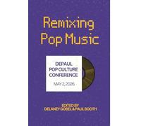 Remixing Pop Music: DePaul Pop Culture Conference