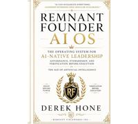 Remnant Founder AI OS: The Operating System for AI-Native Leadership Governance, Stewardship, and Verification Before Execution in the Age of ... Fieldworks Board-Ready Enterprise Line))