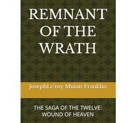 REMNANT OF THE WRATH: THE SAGA OF THE TWELVE: WOUND OF HEAVEN