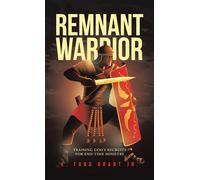 Remnant Warrior: Training God's recruits for end-time ministry