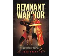 Remnant Warrior: Training God's recruits for end-time ministry