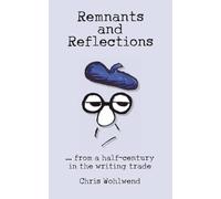 Remnants and Reflections: ...from a half-century in the writing trade