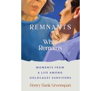 REMNANTS and What Remains: Moments from a Life Among Holocaust Survivors (Made in Michigan Writers Series)