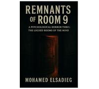 Remnants of Room 9: A Psychological Horror Throu the Locked Rooms of the Mind