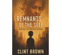 Remnants of the Self: Book One: The Compliance Protocol