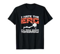 Remo Divertido con Texto en inglés I Hate The Erg I'Ll Row Again Tomorrow Camiseta