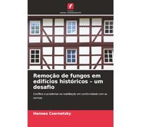 Remoção de fungos em edifícios históricos - um desafio: Conflitos e problemas na reabilitação em conformidade com as normas