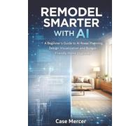 Remodel Smarter with AI: A Beginner’s Guide to AI Room Planning, Design Visualization and Budget-Friendly Home Upgrades