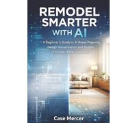 Remodel Smarter with AI: A Beginner’s Guide to AI Room Planning, Design Visualization and Budget-Friendly Home Upgrades
