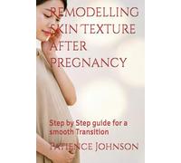 Remodelling Skin Texture after Pregnancy: Step by Step guide for a smooth Transition