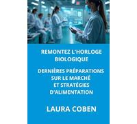 REMONTEZ L'HORLOGE BIOLOGIQUE DERNIÈRES PRÉPARATIONS SUR LE MARCHÉ ET STRATÉGIES D'ALIMENTATION