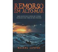Remorso em Alto-Mar: Como 4 dias à deriva me fizeram valorizar o que temos de mais precioso