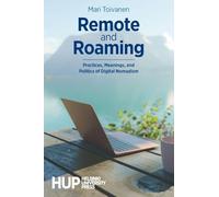 Remote and Roaming: Practices, Meanings, and Politics of Digital Nomadism