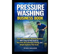 Remote Bookkeeping Business: Start Your Pressure Washing Business With a Step-by-Step Guide to Your First 20 Customers, Pricing, and Simple Systems That Scale