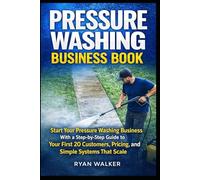 Remote Bookkeeping Business: Start Your Pressure Washing Business With a Step-by-Step Guide to Your First 20 Customers, Pricing, and Simple Systems That Scale