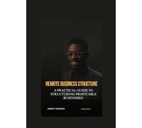 Remote Business Structure: A Practical Guide to Structuring Profitable Businesses