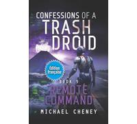 Remote Command (Édition française): Tome 5 Confessions of a Trash Droid - a sci fi adventure thriller for adults who love robot fiction (Édition ... of a Trash Droid (Édition française))