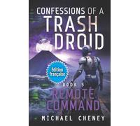 Remote Command (Édition française): Tome 5 Confessions of a Trash Droid - a sci fi adventure thriller for adults who love robot fiction (Édition ... of a Trash Droid (Édition française))