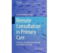 Remote Consultation in Primary Care: A Step-by-step Approach to Remote Consultation and Triage (TELe-Health)