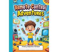 Remote Control Adventures: Primary Composition Notebook: Draw and Write Journal for Grades K-2 - With Picture Space for Tech-Loving Kids Who Dream in Buttons and Screens ✏