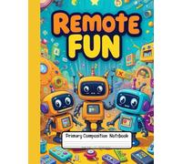 Remote Fun Primary Composition Notebook: Draw and Write Journal for Grades K-2 - Picture Space Included for Creative Kids Who Love Buttons, Gadgets & Imagination!