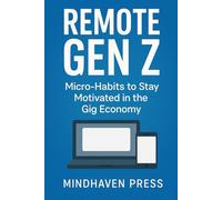 Remote Gen Z: Micro-Habits to Stay Motivated in the Gig Economy