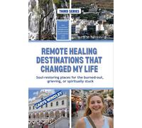 Remote Healing Destinations That Changed My Life: Soul-restoring places for the burned-out, grieving, or spiritually stuck