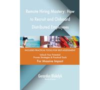 Remote Hiring Mastery: How to Recruit and Onboard Distributed Employees