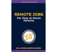 Remote Jobs Stay at Home Parents Can Start: Work From Home Jobs That Fit Parenting, School Hours, and Family Life (Career Survival Guides)