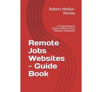 Remote Jobs Websites - Guide Book: A Comprehensive Guide to Remote Work Websites Worldwide