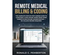REMOTE MEDICAL BILLING CAREER GUIDE: The Complete Step-by-Step Career Guide to Launching a High-Paying Work-from-Home Career in Healthcare Administration - No College Degree Required