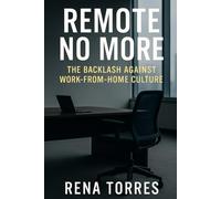 Remote No More: The Backlash Against Work-From-Home Culture