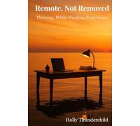 Remote, Not Removed: Thriving, While Working from Home