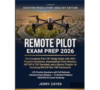 Remote Pilot Exam Prep 2026: The Complete Part 107 Study Guide with 400+ Practice Questions, Aeronautical Chart Mastery, METAR & TAF Decoded, and a Bonus Chapter on Incoming BVLOS Part 108 Framework