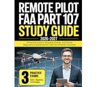 Remote Pilot FAA Part 107 Study Guide 2026-2027: 3 Practice Exams, Airspace Charts, and Drone Regulations Explained for UAS Certification Success