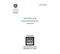 Remote Pilot - Small Unmanned Aircraft Systems Study Guide FAA-G-8082-22: sUAS Drone Pilot Test Prep