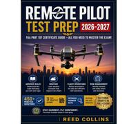 REMOTE PILOT TEST PREP 2026-2027: Build Confidence in Airspace Rules, Flight Operations, Weather, 450 Practice Questions, and Detailed Explanations