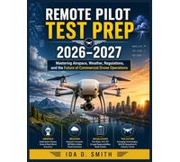 Remote Pilot Test Prep 2026-2027: Mastering Airspace, Weather, Regulations, and the Future of Commercial Drone Operations