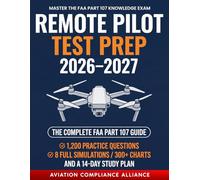 Remote Pilot Test Prep 2026-2027: The Complete FAA Part 107 Study Guide with 1,200 Practice Questions, 8 Full-Length Simulations, 300+ Sectional Charts, and a 14-Day Study Plan for New Drone Pilots