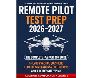 Remote Pilot Test Prep 2026-2027: The Complete FAA Part 107 Study Guide with 1,200 Practice Questions, 8 Full-Length Simulations, 300+ Sectional Charts, and a 14-Day Study Plan for New Drone Pilots