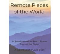 Remote Places of the World: Isolated & Hard-to-Reach Locations Across the Globe. A Word Search Puzzle Book (Travel & Discovery)
