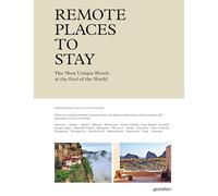 Remote Places to Stay: The Most Unique Hotels at the End of the World [Idioma Inglés]