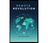 Remote Revolution: Thrive in the New World of Work. A Practical Guide to Remote Teams, Productivity, Cybersecurity, and Work-Life Balance